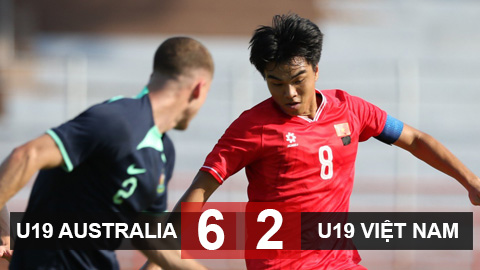 Kết quả U19 Australia 6-2 U19 Việt Nam: Thua đậm, U19 Việt Nam không nhiều hy vọng đi tiếp